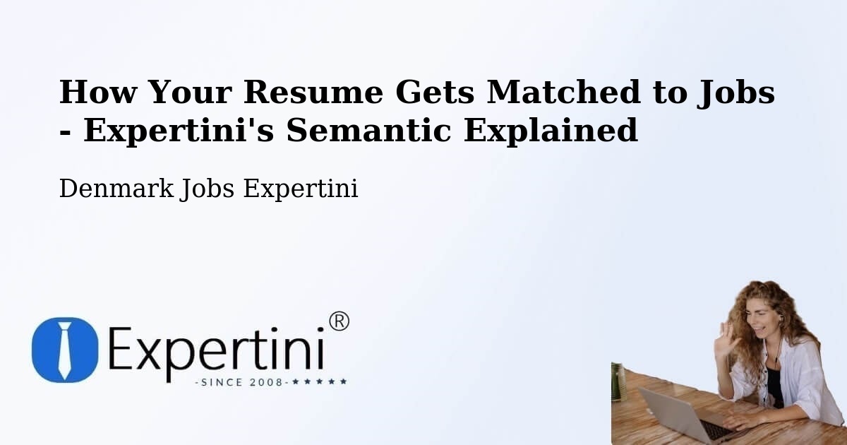 How Your Resume Gets Matched to Jobs - Expertini's Semantic Explained - Denmark Jobs Expertini